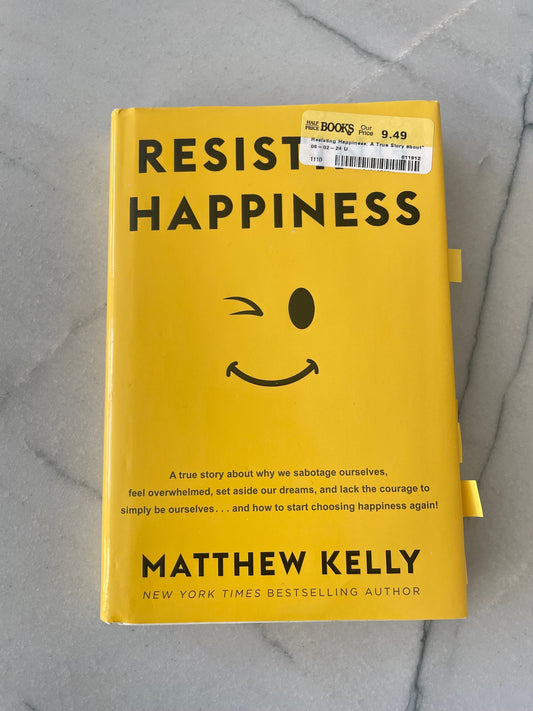Resisting Happiness by Matthew Kelly