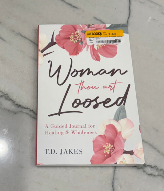 Woman Thou Art Loosed: A Guided Journal for Healing & Wholeness by Bishop T.D. Jakes