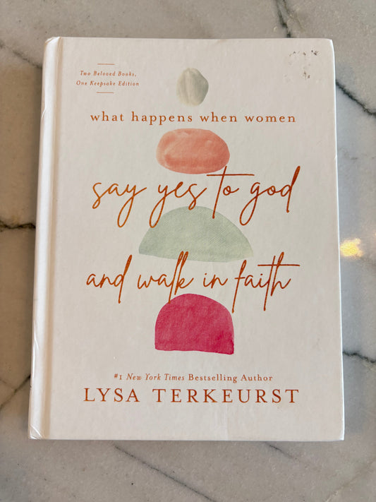 What Happens When Women Say Yes to God and Walk in Faith by Lysa Terkeurst